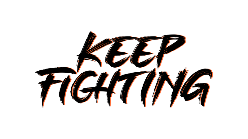 keep fighting keep fighting